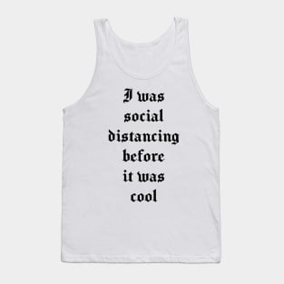 I was social distancing before it was cool - Funny Introvert, Quote, Popular Antisocial, Quarantine 2020 Humor Sarcasm Gift Tank Top